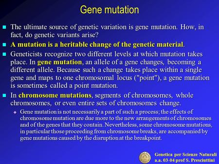 Gene mutation The ultimate source of genetic variation is gene mutation. How, in fact, do genetic variants arise? A mutation is a heritable change of the.