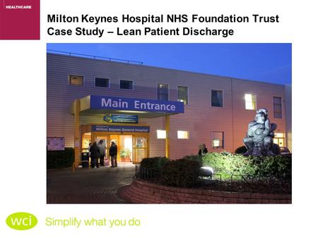 Milton Keynes Hospital NHS Foundation Trust Case Study – Lean Patient Discharge.