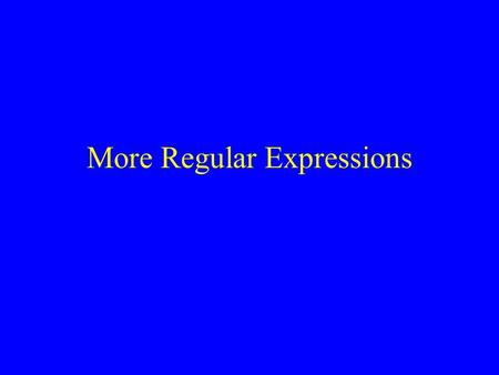 More Regular Expressions. List/Scalar Context for m// Last week, we said that m// returns ‘true’ or ‘false’ in scalar context. (really, 1 or 0). In list.