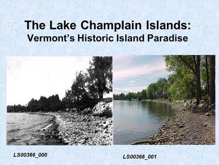 The Lake Champlain Islands: Vermont’s Historic Island Paradise LS00366_000 LS00366_001.