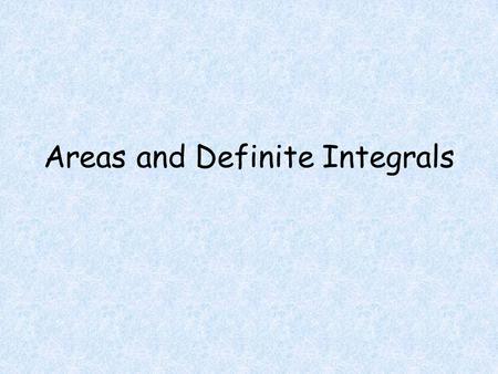 Areas and Definite Integrals. Objectives Students will be able to Calculate a definite integral. Calculate the area between a curve and the x-axis over.