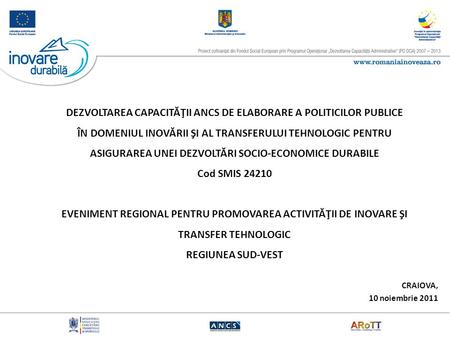 DEZVOLTAREA CAPACITĂŢII ANCS DE ELABORARE A POLITICILOR PUBLICE ÎN DOMENIUL INOVĂRII ŞI AL TRANSFERULUI TEHNOLOGIC PENTRU ASIGURAREA UNEI DEZVOLTĂRI SOCIO-ECONOMICE.