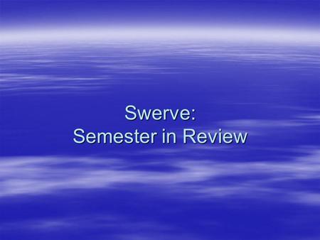 Swerve: Semester in Review. Topics  Symbolic pointer analysis  Model checking –C programs –Abstract counterexamples  Symbolic simulation and execution.