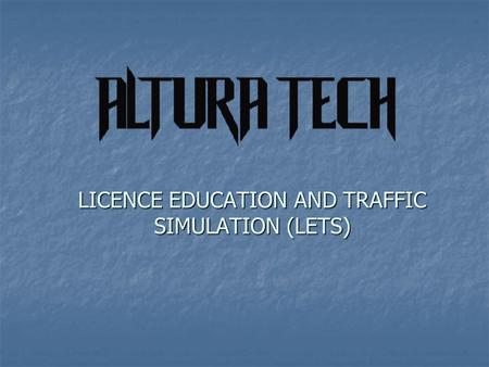 LICENCE EDUCATION AND TRAFFIC SIMULATION (LETS). PROJECT MEMBERS ATIL İŞÇEN UĞUR ACAR UMUT EROĞUL ÇAĞLAR ATA A.ENGİN BAYRAK.