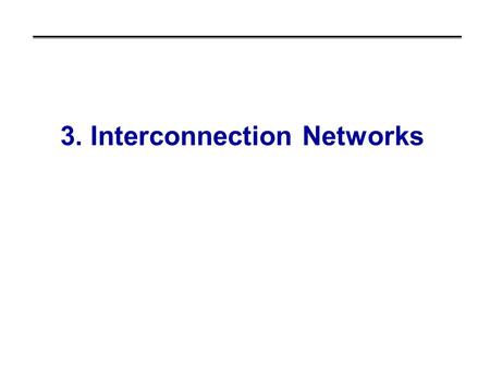 3. Interconnection Networks. Historical Perspective Early machines were: Collection of microprocessors. Communication was performed using bi-directional.