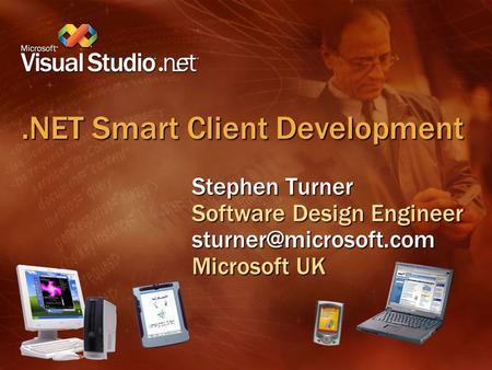 .NET Smart Client Development Stephen Turner Software Design Engineer Microsoft UK.