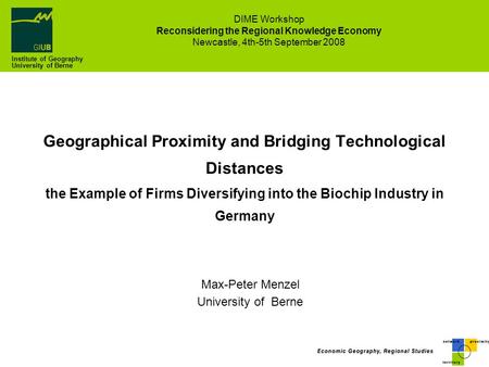 Geographical Proximity and Bridging Technological Distances the Example of Firms Diversifying into the Biochip Industry in Germany Max-Peter Menzel University.