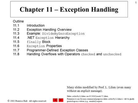  2002 Prentice Hall. All rights reserved. 1 Chapter 11 – Exception Handling Outline 11.1 Introduction 11.2 Exception Handling Overview 11.3 Example: DivideByZeroException.