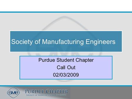 Society of Manufacturing Engineers Purdue Student Chapter Call Out 02/03/2009.