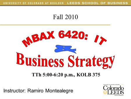 Instructor: Ramiro Montealegre Fall 2010 TTh 5:00-6:20 p.m., KOLB 375.