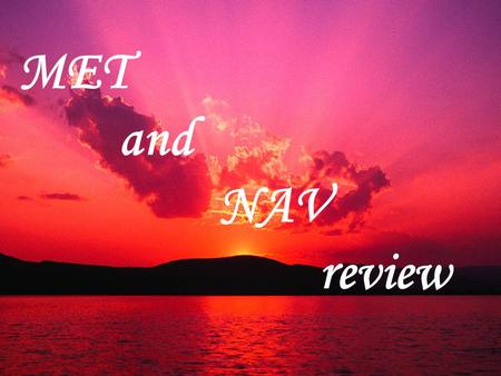 MET and NAV review. FINAL EXAM for sure study areas PGF vs coriolis Virga, subsidence, isotach, isotherm, isobar, VDF Surface analysis vs prognostic chart.