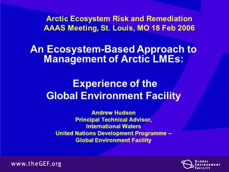 Arctic Ecosystem Risk and Remediation AAAS Meeting, St. Louis, MO 18 Feb 2006 An Ecosystem-Based Approach to Management of Arctic LMEs: Experience of the.