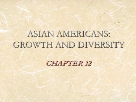 ASIAN AMERICANS: GROWTH AND DIVERSITY