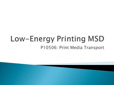 P10506: Print Media Transport.  Developing economies have a growing need for printing  Unfortunately, they do not possess the infrastructure to support.