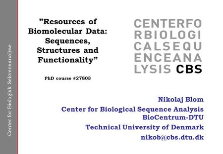 Center for Biologisk Sekvensanalyse Nikolaj Blom Center for Biological Sequence Analysis BioCentrum-DTU Technical University of Denmark