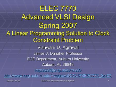 Spring 07, Mar 20 ELEC 7770: Advanced VLSI Design (Agrawal) 1 ELEC 7770 Advanced VLSI Design Spring 2007 A Linear Programming Solution to Clock Constraint.