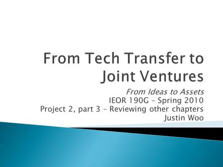 From Ideas to Assets IEOR 190G – Spring 2010 Project 2, part 3 – Reviewing other chapters Justin Woo.