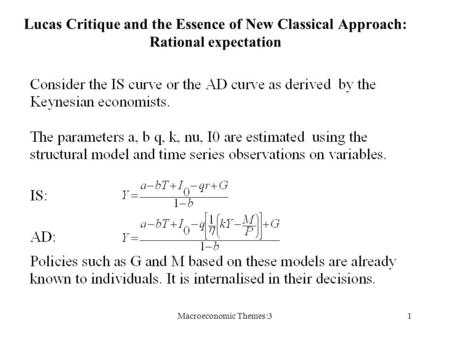 Macroeconomic Themes:31 Lucas Critique and the Essence of New Classical Approach: Rational expectation.