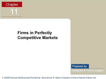 © 2008 Prentice Hall Business Publishing Economics R. Glenn Hubbard, Anthony Patrick O’Brien, 2e. Fernando & Yvonn Quijano Prepared by: Chapter 11 Firms.