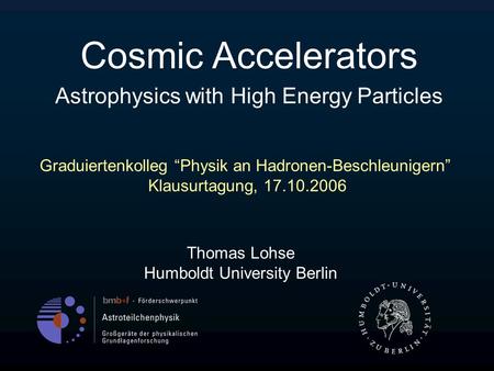 Cosmic Accelerators Astrophysics with High Energy Particles