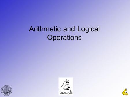 Arithmetic and Logical Operations