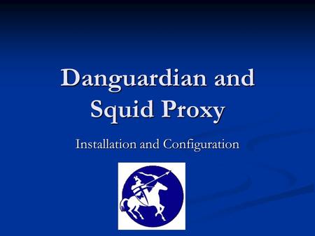 Danguardian and Squid Proxy Installation and Configuration.