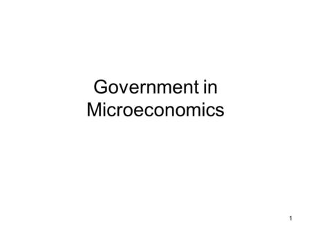 1 Government in Microeconomics. 2 Public Choice Theory You and I know the government provides some of the goods and services we consume (highways, air.