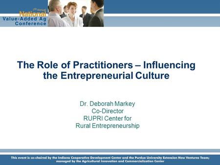 7th Annual National Value-Added Ag Conference Indianapolis, Indiana June 16-17, 2005 The Role of Practitioners – Influencing the Entrepreneurial Culture.