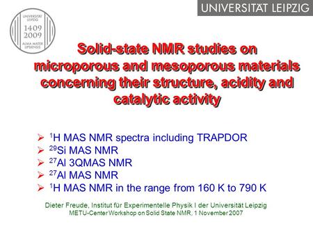 Dieter Freude, Institut für Experimentelle Physik I der Universität Leipzig METU-Center Workshop on Solid State NMR, 1 November 2007 Solid-state NMR studies.