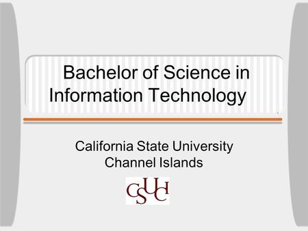 Bachelor of Science in Information Technology California State University Channel Islands.