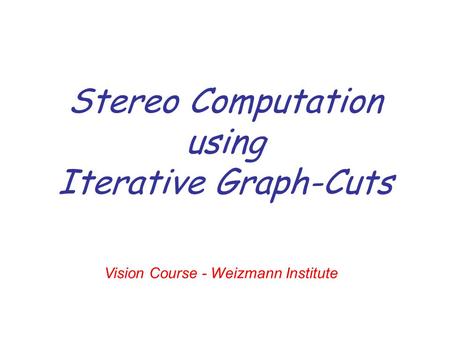 Stereo Computation using Iterative Graph-Cuts