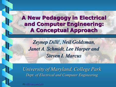 A New Pedagogy in Electrical and Computer Engineering: A Conceptual Approach Zeynep Dilli 1, Neil Goldsman, Zeynep Dilli 1, Neil Goldsman, Janet A. Schmidt,