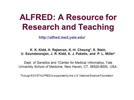 ALFRED: A Resource for Research and Teaching K. K. Kidd, H. Rajeevan, K.-H. Cheung 1, S. Stein, U. Soundararajan, J. R. Kidd, A. J. Pakstis, and P. L.