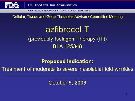 1 Cellular, Tissue and Gene Therapies Advisory Committee Meeting azfibrocel-T (previously Isolagen Therapy (IT)) BLA 125348 Proposed Indication: Treatment.