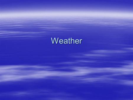 Weather. Who Monitors Weather?  Aviation  Transportation  Construction  Public Safety  Landscape industry  Energy producers  Marine Operations.