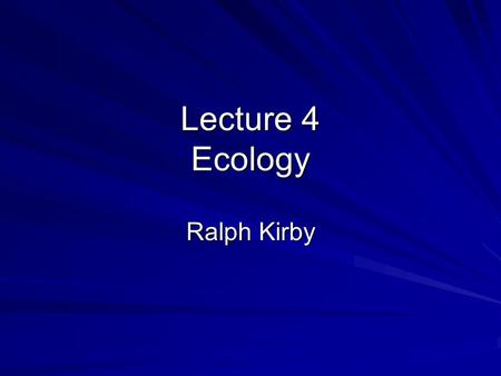 Lecture 4 Ecology Ralph Kirby. Photosynthesis All life on Earth is carbon based CO 2 was the major form of free carbon available in past and still is.