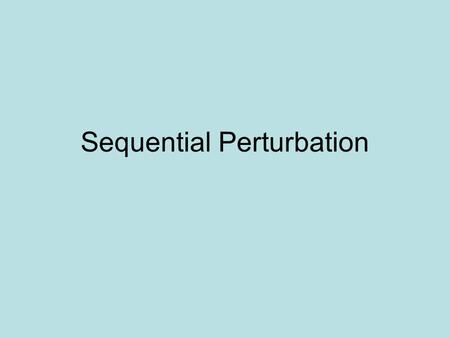 Sequential Perturbation. Basic method Three step process –Calculate the basic result –Calculate the result based on each error limit Put this into a spread.