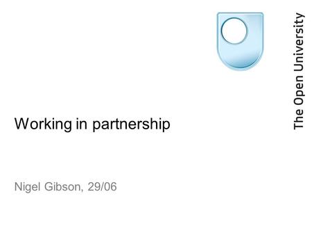 Working in partnership Nigel Gibson, 29/06. I’ll cover Who was involved What we aimed to do What we achieved.