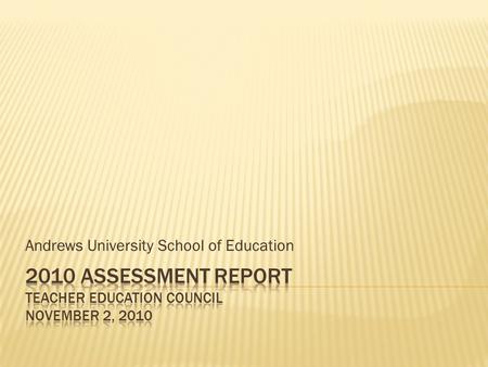 Andrews University School of Education. Teaching, Learning, & Curriculum Educational & Counseling Psychology Leadership & Educational Administration Teacher.