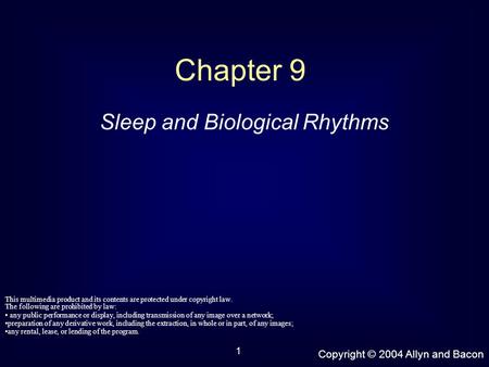 Copyright © 2004 Allyn and Bacon 1 Chapter 9 Sleep and Biological Rhythms This multimedia product and its contents are protected under copyright law. The.