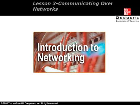 Lesson 3-Communicating Over Networks. Overview Understand network communication. Decipher computer addressing. Network communication protocols. Network.