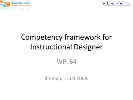 Competency framework for Instructional Designer WP: B4 Bremen, 17.04.2008.