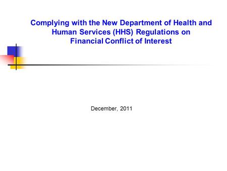 Complying with the New Department of Health and Human Services (HHS) Regulations on Financial Conflict of Interest December, 2011.