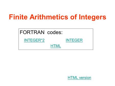 Finite Arithmetics of Integers FORTRAN codes: INTEGER*2INTEGER HTML HTML version.