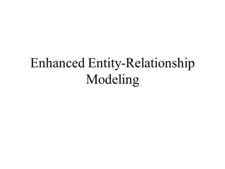 Enhanced Entity-Relationship Modeling