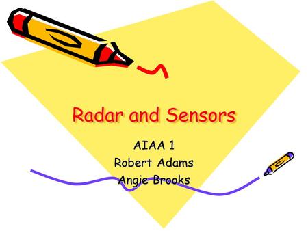 Radar and Sensors AIAA 1 Robert Adams Angie Brooks.