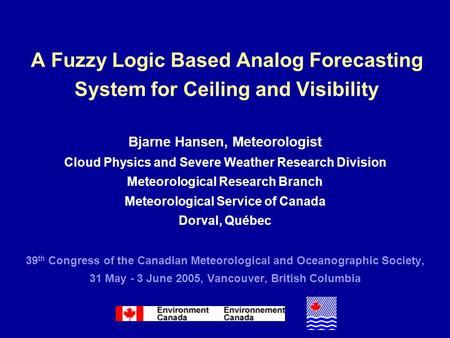 A Fuzzy Logic Based Analog Forecasting System for Ceiling and Visibility Bjarne Hansen, Meteorologist Cloud Physics and Severe Weather Research Division.