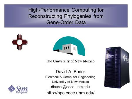 High-Performance Computing for Reconstructing Phylogenies from Gene-Order Data David A. Bader Electrical & Computer Engineering University of New Mexico.