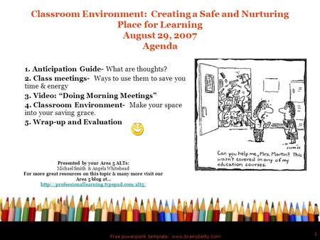 Free powerpoint template: www.brainybetty.com 1 Classroom Environment: Creating a Safe and Nurturing Place for Learning August 29, 2007 Agenda 1. Anticipation.