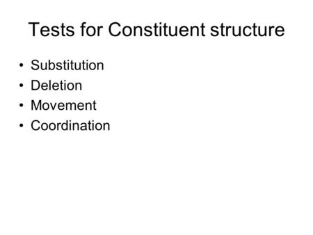 Tests for Constituent structure Substitution Deletion Movement Coordination.